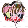 Coffee Is My Valentine-3 DTF Transfer