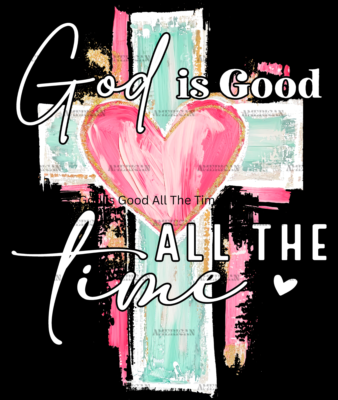God Is Good All The Time-White DTF Transfer
