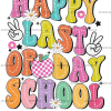 Happy Last Day Of School-3 DTF Transfer