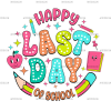 Happy Last Day Of School-4 DTF Transfer