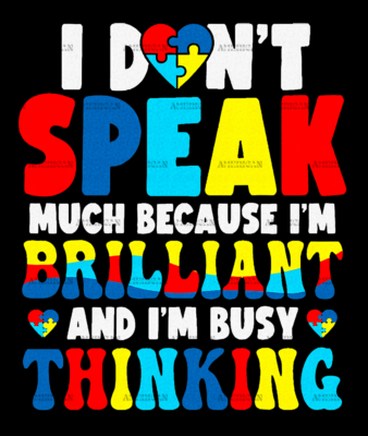 I Dont Speak Much Because I'm Brilliant And I'm Busy Thinking DTF Transfer