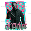 Id Kill To Be Your Valentine Michael Mayers DTF Transfer