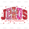Jesus Is My Valentine-3 DTF Transfer