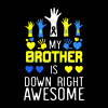 My Brother Is Down Right Awesome-2 DTF Transfer