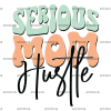 Serious Mom Hustle-1 DTF Transfer