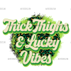 Thick Thighs And Lucky Vibes DTF Transfer