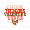 Thick Thighs Valentine Vibes-2 DTF Transfer