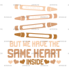 We Have Same Heart Inside-2 DTF Transfer