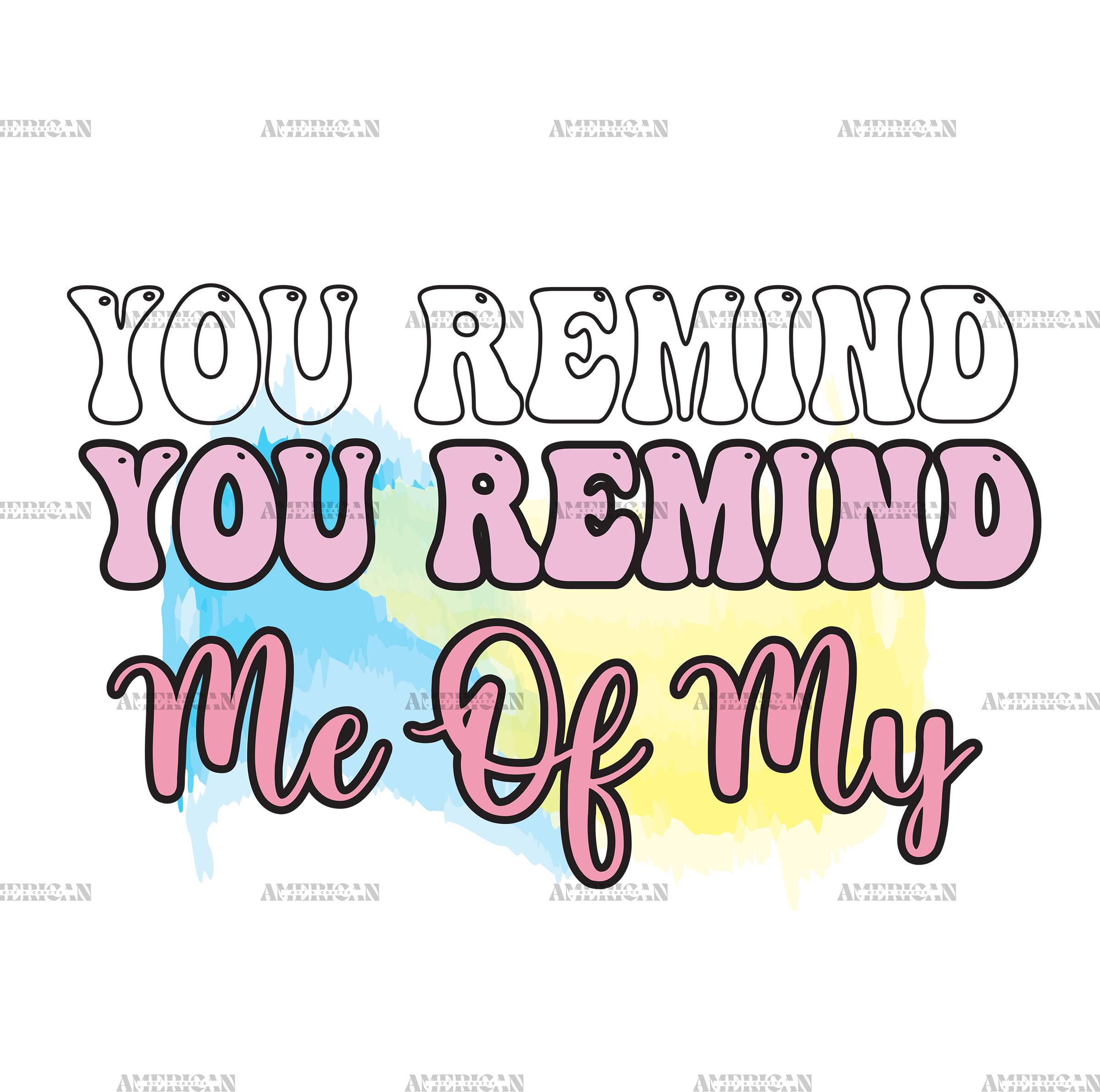 You Remind Me Of My DTF Transfer