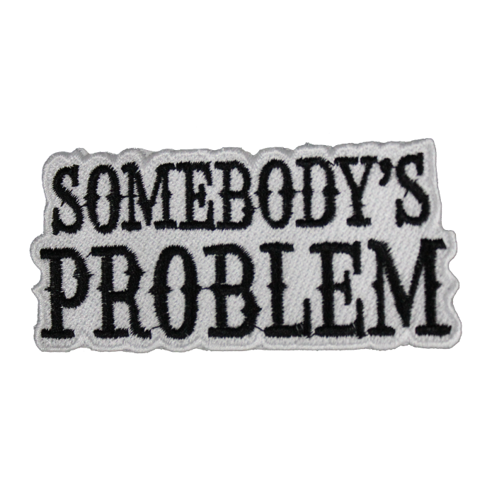 Somebody's Problem Patch (Small/Embroidery) - Image 3