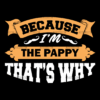 Because I'm The Pappy That's Why DTF Transfer