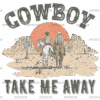 Cowboy Take Me Away DTF Transfer