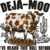 Deja-Moo Heard This Bull DTF Transfer