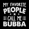 My Favorite People Call Me Bubba DTF Transfer