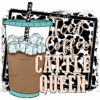 Just An Iced Coffee Cattle Queen DTF Transfer
