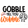 Gobble Till You Wobble DTF Transfer