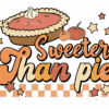 Sweeter Than Pie DTF Transfer